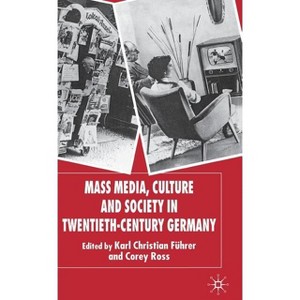 Mass Media, Culture and Society in Twentieth-Century Germany - (New Perspectives in German Political Studies) Annotated by  K Führer & C Ross - 1 of 1