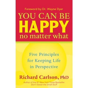 You Can Be Happy No Matter What - 15th Edition by  Richard Carlson (Paperback) - 1 of 1