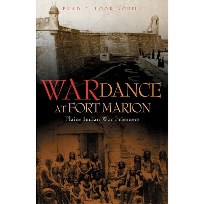War Dance at Fort Marion - by  Brad D Lookingbill (Paperback)