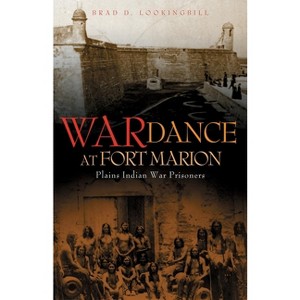 War Dance at Fort Marion - by  Brad D Lookingbill (Paperback) - 1 of 1