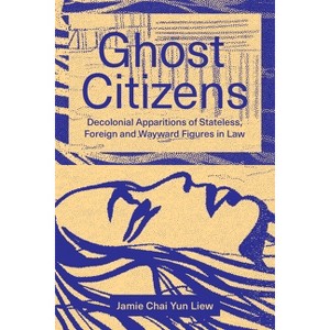 Ghost Citizens - by  Jamie Chai Yun Liew (Paperback) - 1 of 1