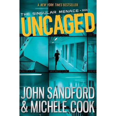 Uncaged (the Singular Menace, 1) - by  John Sandford & Michele Cook (Paperback)
