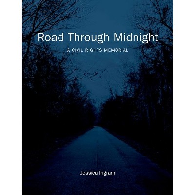 Road Through Midnight - (Documentary Arts and Culture, Published in Association with) by  Jessica Ingram (Hardcover)