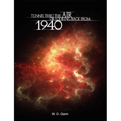 Tunnel Thru the Air or Looking Back from 1940 - by  W D Gann (Paperback)