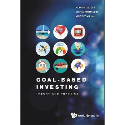 Goal-Based Investing: Theory and Practice - by  Romain Deguest & Lionel Martellini & Vincent Milhau (Hardcover)