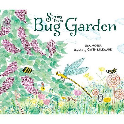 Stories from Bug Garden - by  Lisa Moser (Hardcover)