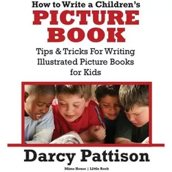 How to Write a Children's Picture Book - by  Darcy Pattison (Paperback)