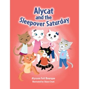 Alycat and the Sleepover Saturday - (The Alycat) by  Alysson Foti Bourque (Hardcover) - 1 of 1