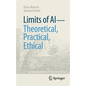 Limits of AI - Theoretical, Practical, Ethical - (Technik Im Fokus) by  Klaus Mainzer & Reinhard Kahle (Paperback) - 1 of 1