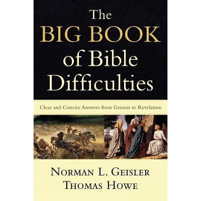 The Big Book of Bible Difficulties - by  Norman L Geisler & Thomas Howe (Paperback)