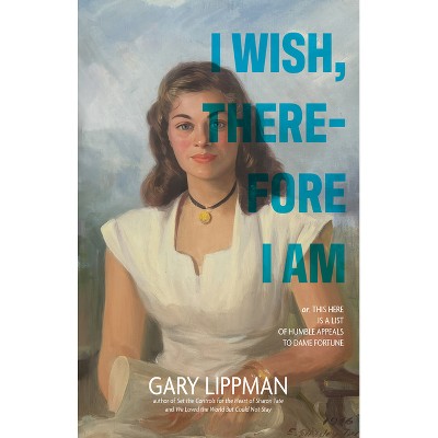 I Wish, Therefore I Am - by  Gary Lippman (Paperback)