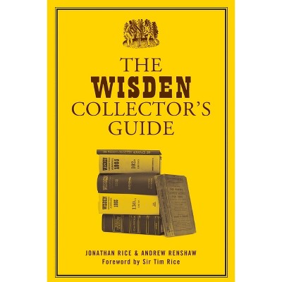 The Wisden Collector's Guide - by  Jonathan Rice & Andrew Renshaw (Paperback)