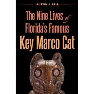 The Nine Lives of Florida's Famous Key Marco Cat - by  Austin J Bell (Hardcover) - 1 of 1