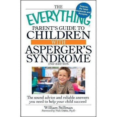 The Everything Parent's Guide to Children with Asperger's Syndrome - (Everything(r)) 2nd Edition by  William Stillman & Nick Dubin (Paperback)