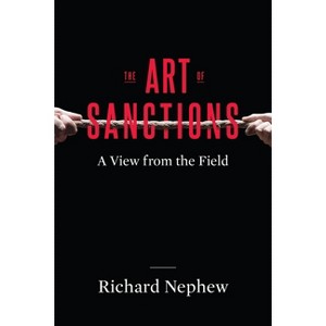 The Art of Sanctions - (Center on Global Energy Policy) by  Richard Nephew (Hardcover) - 1 of 1