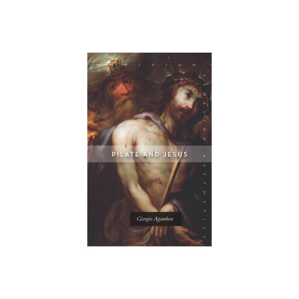 Pilate and Jesus - (Meridian: Crossing Aesthetics) by Giorgio Agamben (Paperback)