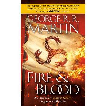 Fire & Blood - (The Targaryen Dynasty: The House of the Dragon) by  George R R Martin (Paperback)