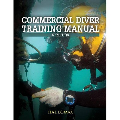 Commercial Diver Training Manual 6th Edition - by  Hal Lomax (Paperback)