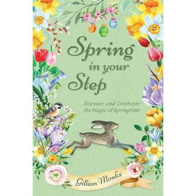 Spring in Your Step - by  Gillian Monks (Paperback)