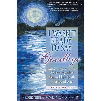 I Wasn't Ready to Say Goodbye - by  Brook Noel & Pamela Blair (Paperback)