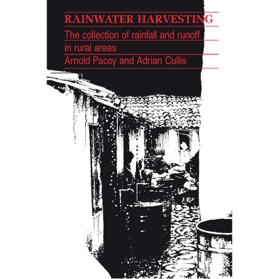 Rainwater Harvesting - by  Arnold Pacey & Adrian Cullis (Paperback)