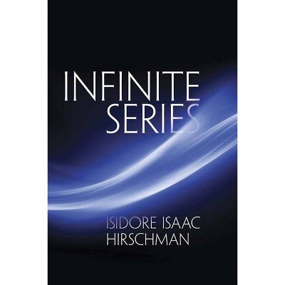 Infinite Series - (Dover Books on Mathematics) by  Isidore Isaac Hirschman (Paperback)