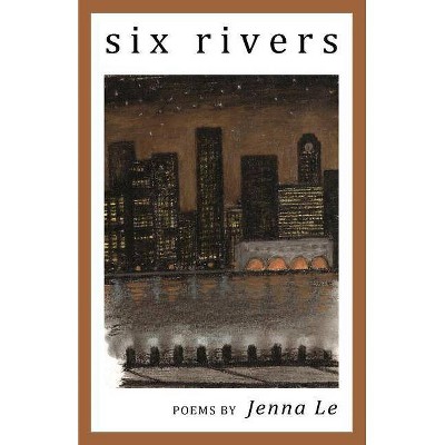 Six Rivers - by  Jenna Le (Paperback)