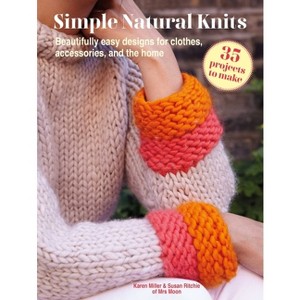 Simple Natural Knits: 35 Projects to Make - by  Karen Miller & Susan Ritchie (Paperback) - 1 of 1