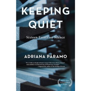 Keeping Quiet: Sixteen Essays on Silence - by  Adriana Paramo (Paperback) - 1 of 1