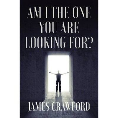 Am I The One You Are Looking For? - by  James L Crawford (Paperback)