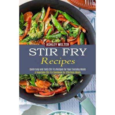 Stir Fry Recipes - by  Ashley Welter (Paperback)