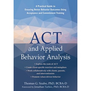 ACT and Applied Behavior Analysis - by  Thomas G Szabo (Paperback) - 1 of 1