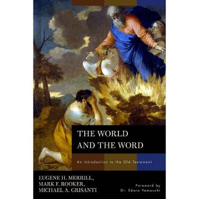 The World and the Word - by  Eugene H Merrill & Mark Rooker & Michael A Grisanti (Hardcover)