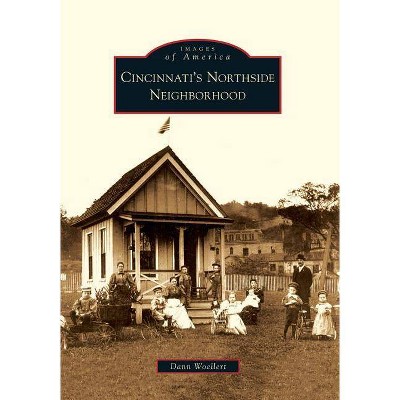 Cincinnati's Northside Neighborhood - (Images of America (Arcadia Publishing)) by  Dann Woellert (Paperback)