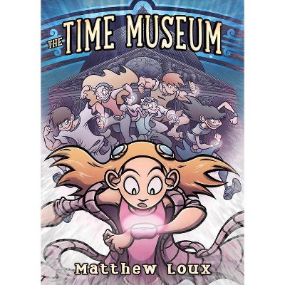 The Time Museum - by  Matthew Loux (Paperback)