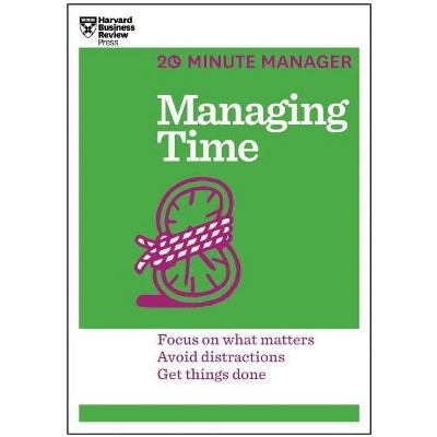 Managing Time (HBR 20-Minute Manager Series) - (20 Minute Manager) by  Harvard Business Review (Paperback)