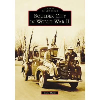 Boulder City in World War II - (Images of America) by  Tiane Marie (Paperback)