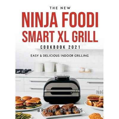 The New Ninja Foodi Smart XL Grill Cookbook 2021 - by  Brian Elkins (Hardcover)