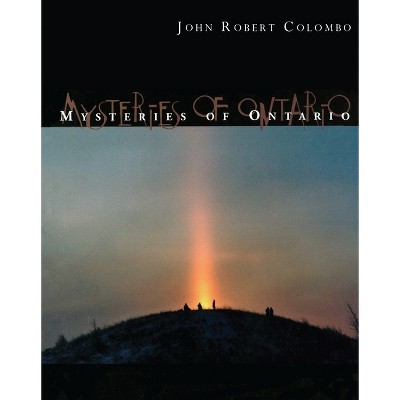 Mysteries of Ontario - by  John Robert Colombo (Paperback)