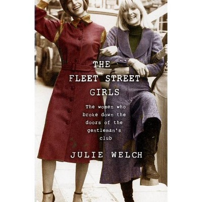 The Fleet Street Girls - by  Julie Welch (Hardcover)