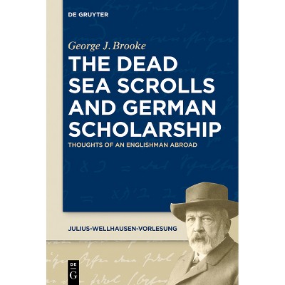 The Dead Sea Scrolls and German Scholarship - (Julius-Wellhausen-Vorlesung) by  George J Brooke (Paperback)
