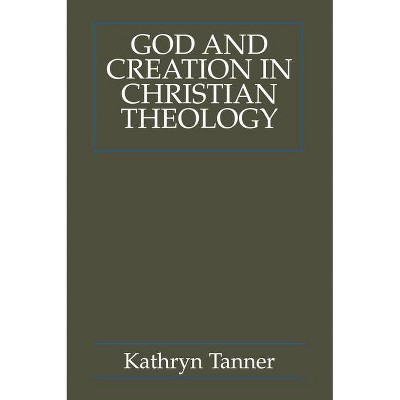 God and Creation in Christian Theology - by  Kathryn Tanner (Paperback)