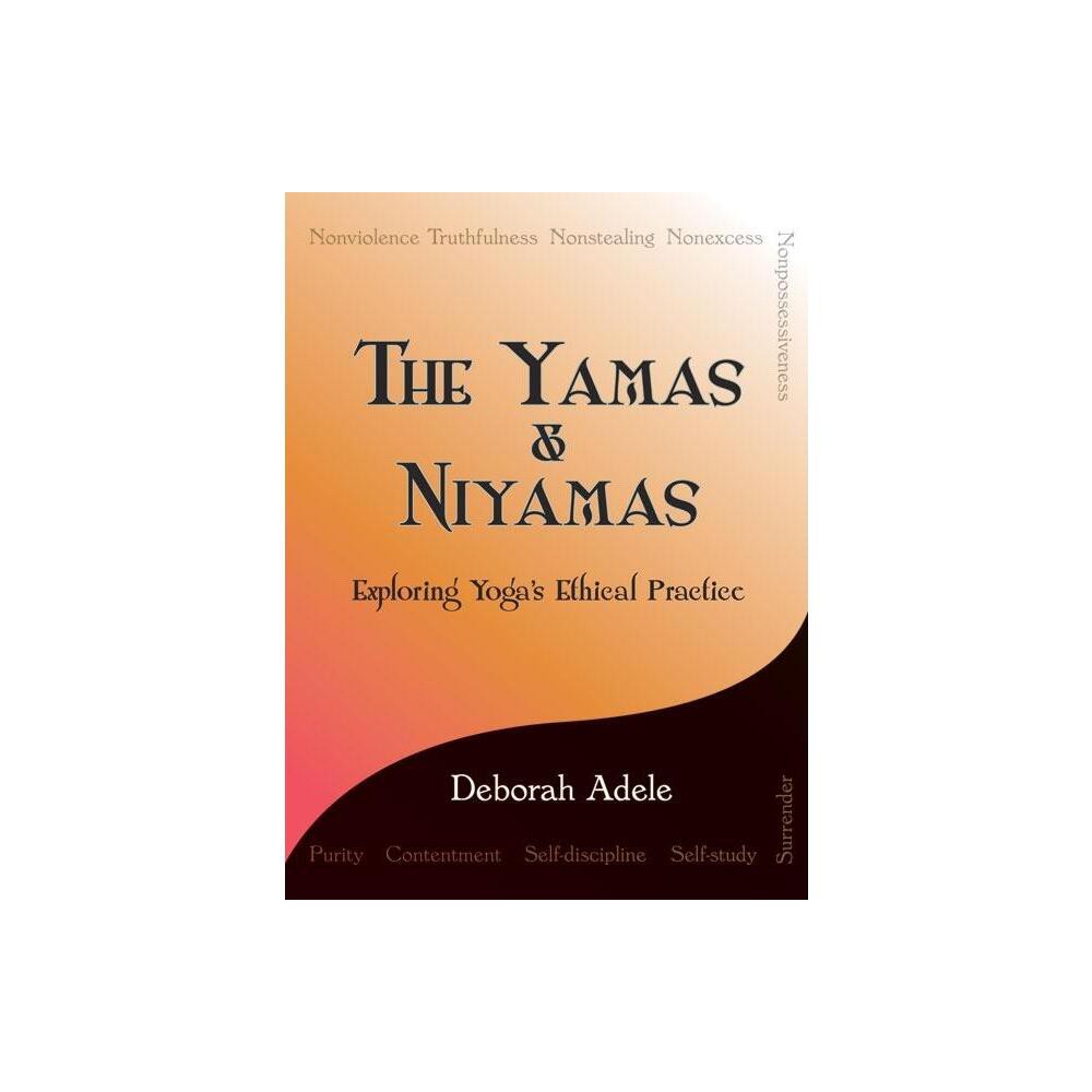 The Yamas & Niyamas - by Deborah Adele (Paperback)