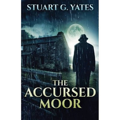 The Accursed Moor - by  Stuart G Yates (Paperback)