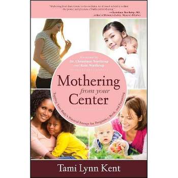 Mothering from Your Center - by  Tami Lynn Kent (Paperback)