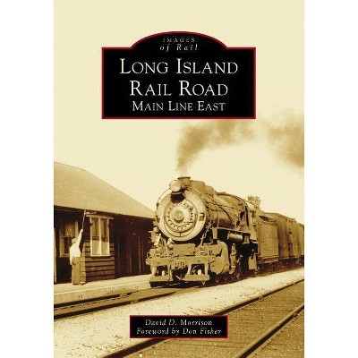 Long Island Rail Road - (Images of Rail) by  David D Morrison (Paperback)