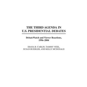 The Third Agenda in U.S. Presidential Debates - (Praeger Political Communication) by  Susan Buehler & Diana Carlin & Kelly McDonald (Hardcover) - 1 of 1
