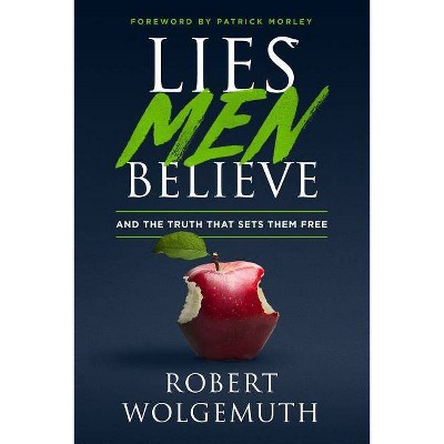 Lies Men Believe - by  Robert Wolgemuth (Hardcover)