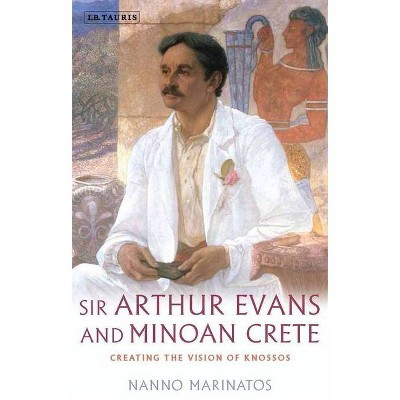 Sir Arthur Evans and Minoan Crete - by  Nanno Marinatos (Paperback)