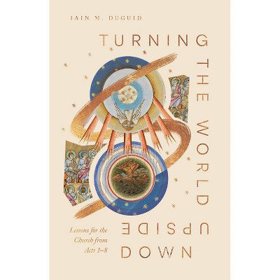 Turning the World Upside Down - by  Iain M Duguid (Paperback)